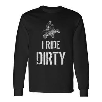 I Ride Dirty Lustiges Atv Quad Biker Offroad Und 4X4 Langarmshirts - Seseable