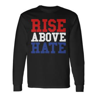 Rise Above Hate Red White And Blue America Long Sleeve T-Shirt - Seseable