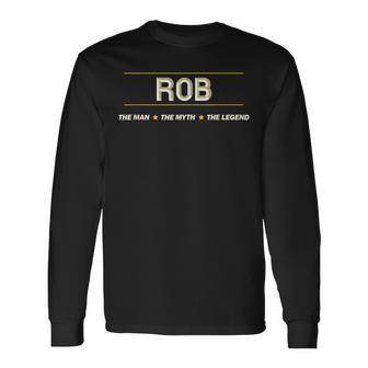 Rob The Man The Myth The Legend Boys Name Long Sleeve T-Shirt - Seseable