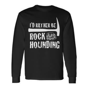 Rock Hounding Geology Rock & Mineral Collector Long Sleeve T-Shirt - Seseable
