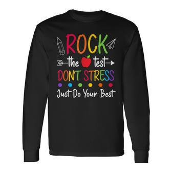 Rock The Test Dont Stress Just Do Your Best Testing Long Sleeve T-Shirt T-Shirt | Mazezy