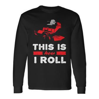 This Is How I Roll Zero Turn Riding Lawn Mower Image Long Sleeve T-Shirt - Seseable
