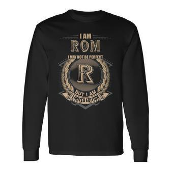 I Am Rom I May Not Be Perfect But I Am Limited Edition Shirt Long Sleeve T-Shirt - Seseable