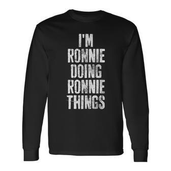 Im Ronnie Doing Ronnie Things Personalized First Name Long Sleeve T-Shirt - Seseable