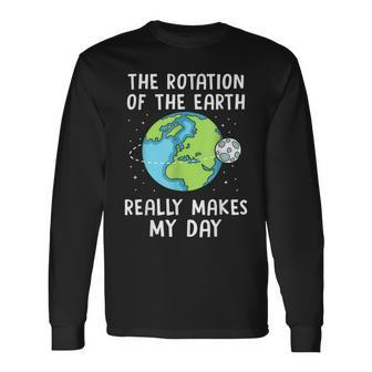 Rotation Of The Earth Makes My Day Science Earth Day Long Sleeve T-Shirt T-Shirt | Mazezy