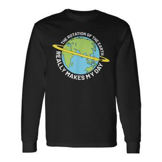 The Rotation Of The Earth Really Makes My Day Earth Day Long Sleeve T-Shirt T-Shirt | Mazezy