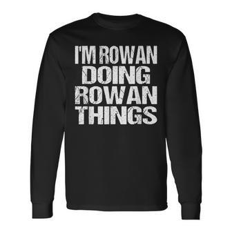 Im Rowan Doing Rowan Things Personalized Name Long Sleeve T-Shirt - Seseable