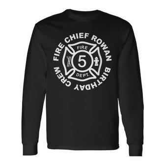 Rowan Fire Chief Bday Crew Fire Fighter 5Th Birth Fire Dept Long Sleeve T-Shirt - Seseable