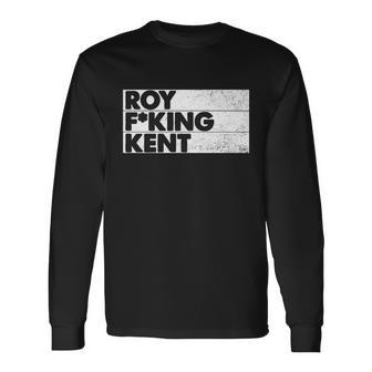 Roy Fing Kent Shirt Roy Fing Kent Tshirt Roy Freaking Kent V2 Long Sleeve T-Shirt - Monsterry DE