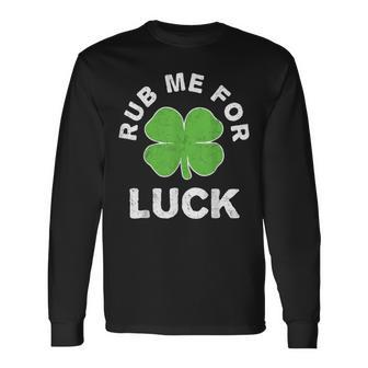 Rub Me For Luck St Patricks Day Adult Humor Long Sleeve T-Shirt T-Shirt | Mazezy