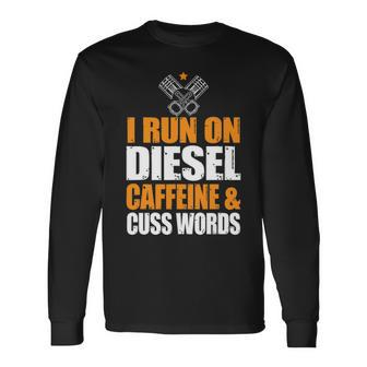 Run On Diesel Caffeine Cuss Words Turbo Diesel Long Sleeve T-Shirt - Seseable