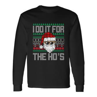 Santa Claus Christmas I Do It For The Hos Long Sleeve T-Shirt - Monsterry
