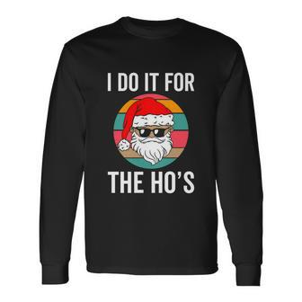 Santa Claus Christmas I Do It For The Hos Long Sleeve T-Shirt - Monsterry