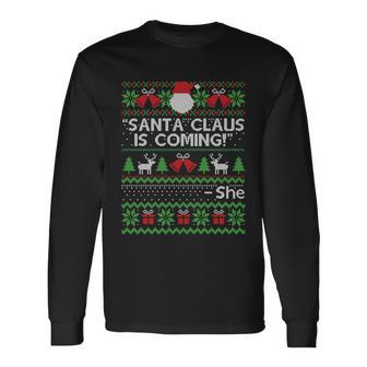 Santa Claus Is Coming Thats What She Said Ugly Christmas Cool Long Sleeve T-Shirt - Monsterry UK