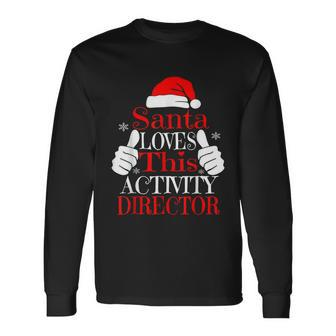 Santa Loves This Activity Director Christmas S Xmas Long Sleeve T-Shirt - Monsterry