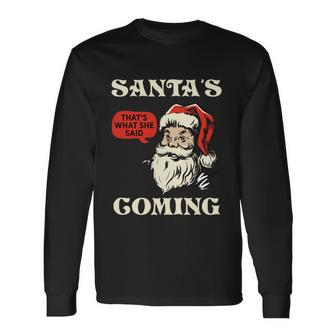 Santas Coming Thats What She Said Christmas Long Sleeve T-Shirt - Monsterry CA