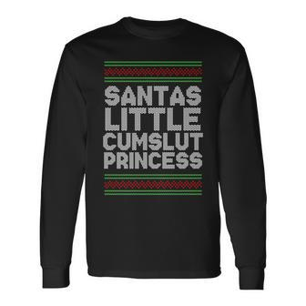 Santas Little Cumslut Princess Xmas Ugly Sweater Long Sleeve T-Shirt - Monsterry AU