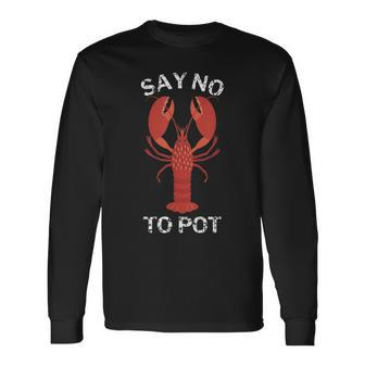 Say No To Pot Lobster Long Sleeve T-Shirt T-Shirt | Mazezy