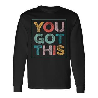 You Got This Saying Cool Motivational Quote Long Sleeve T-Shirt - Seseable