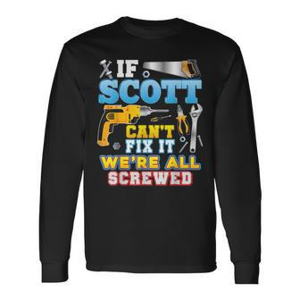 If Scott Cant Fix It Were All Screwed Father Day Papa Long Sleeve T-Shirt - Thegiftio UK