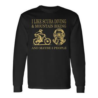 I Like Scuba Diving And Mountain Biking And Maybe 3 People Long Sleeve T-Shirt - Seseable