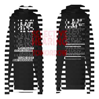 I Have Selective Hearing And You Werent Selected Long Sleeve T-Shirt | Mazezy
