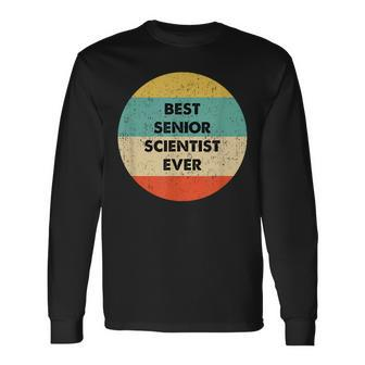 Senior Scientist Best Senior Scientist Ever Long Sleeve T-Shirt - Seseable
