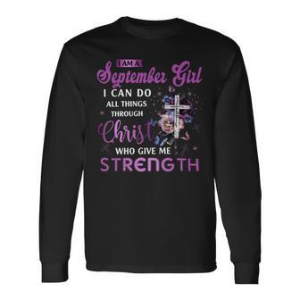 I Am September Girl I Can Do All Things Through Christ Who Gives Me Strength Long Sleeve T-Shirt - Seseable