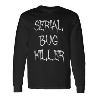 Serial Bug Killer Pest Control Exterminator Long Sleeve T-Shirt - Seseable