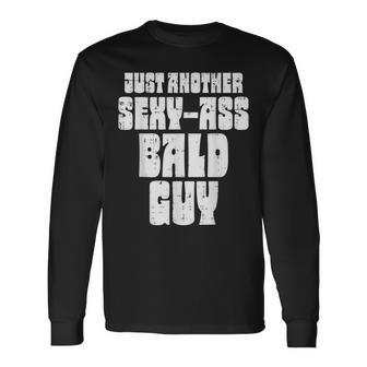 Sexy Ass Bald Guy Fathers Day Dad Husband Grandpa Long Sleeve T-Shirt T-Shirt | Mazezy
