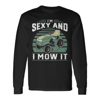 Im Sexy And I Mow It Riding Mower Mowing Long Sleeve T-Shirt - Seseable
