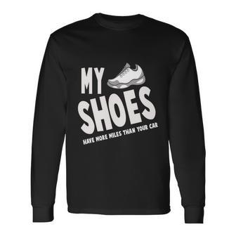 My Shoes Have More Miles Than Your Car Running Long Sleeve T-Shirt - Monsterry DE