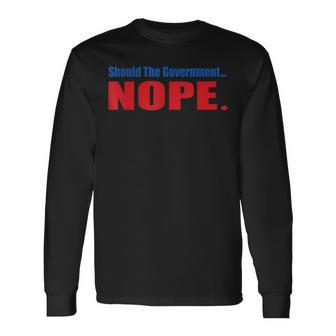 Should The Government Nope Libertarian Freedom Ancap Liberty Men Women Long Sleeve T-shirt Graphic Print Unisex - Seseable