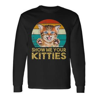 Show Me Your Kitties Cat Kitten Lovers Retro Vintage Long Sleeve T-Shirt - Seseable