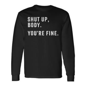Shut Up Body Your Fine Long Sleeve T-Shirt T-Shirt | Mazezy UK
