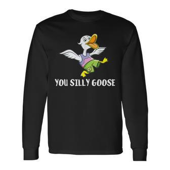 You Silly Goose For Silly People Long Sleeve T-Shirt - Seseable