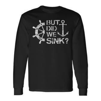 But Did We Sink Sailboat Sail Boating Captain Sailing Long Sleeve T-Shirt | Mazezy