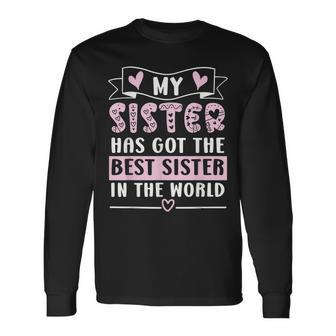 My Sister Has Got The Best Sister In The World Sis Long Sleeve T-Shirt - Seseable