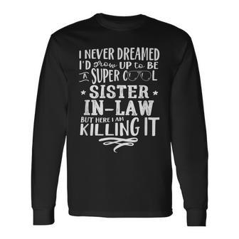 Sister-In-Law Never Dreamed Saying Humor Long Sleeve T-Shirt - Thegiftio UK