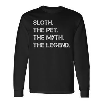 Sloth The Pet The Myth The Legend Sloth Theme Quote Long Sleeve T-Shirt - Seseable