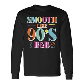 Smooth Like 90S R&B 1990S 90S I Heart The Nineties Long Sleeve T-Shirt | Mazezy CA