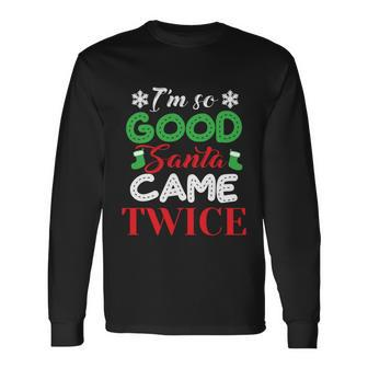 Im So Good Santa Came Twice Ugly Christmas Xmas Long Sleeve T-Shirt - Monsterry UK