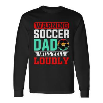 Soccer Dad Will Yell Loudly Long Sleeve T-Shirt - Monsterry CA