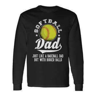 Softball Dad Like A Baseball Dad With Bigger Balls Softball Long Sleeve T-Shirt - Seseable
