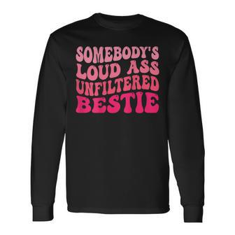 Somebodys Loud Ass Unfiltered Bestie Retro Wavy Groovy Long Sleeve T-Shirt T-Shirt | Mazezy