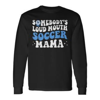 Somebodys Loud Mouth Soccer Mama Mom Life Long Sleeve T-Shirt T-Shirt | Mazezy