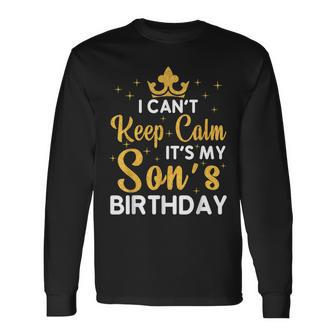 Son Birthday Party I Cant Keep Calm Its My Sons Birthday Long Sleeve T-Shirt T-Shirt | Mazezy