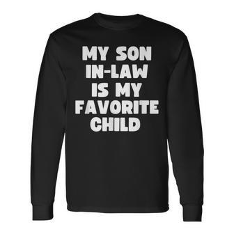 My Son In Law Is My Favorite Child Son In Law Long Sleeve T-Shirt - Thegiftio UK