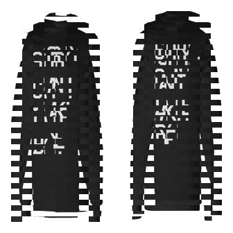 Sorry Cant Lake Bye Lake Life Long Sleeve T-Shirt | Mazezy