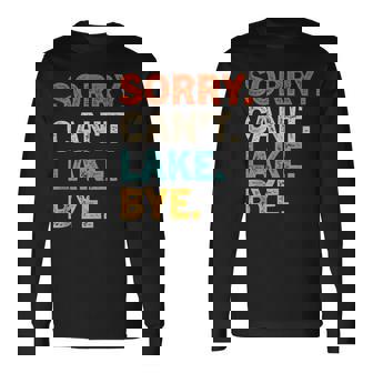 Sorry Cant Lake Bye Lake Long Sleeve T-Shirt | Mazezy